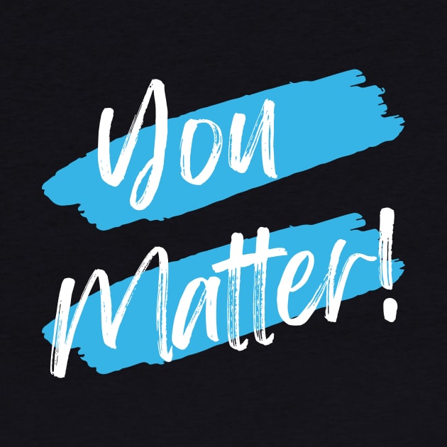 You Matter! by WrappedInLove